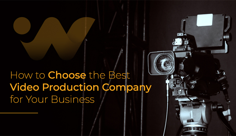 How to Choose the Best Video Production Company for Your Business