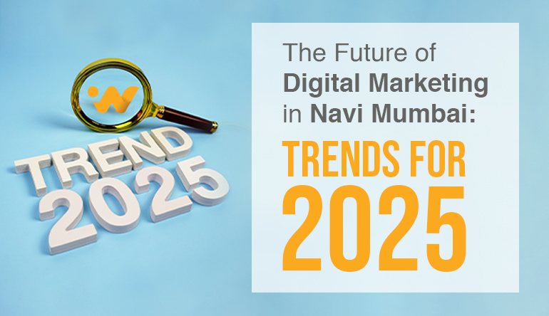 The Future of Digital Marketing in Navi Mumbai: Trends for 2025