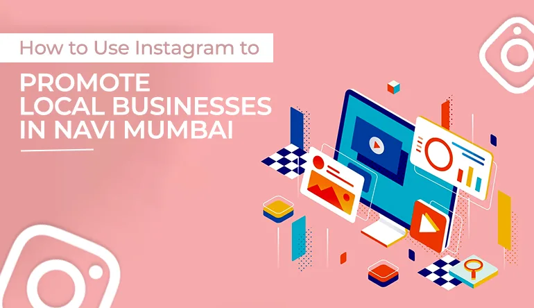 How to Use Instagram to Promote Local Businesses in Navi Mumbai