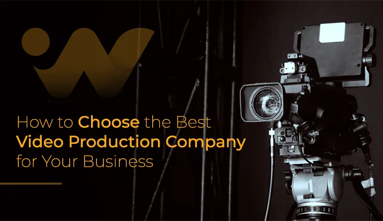 How to Choose the Best Video Production Company for Your Business